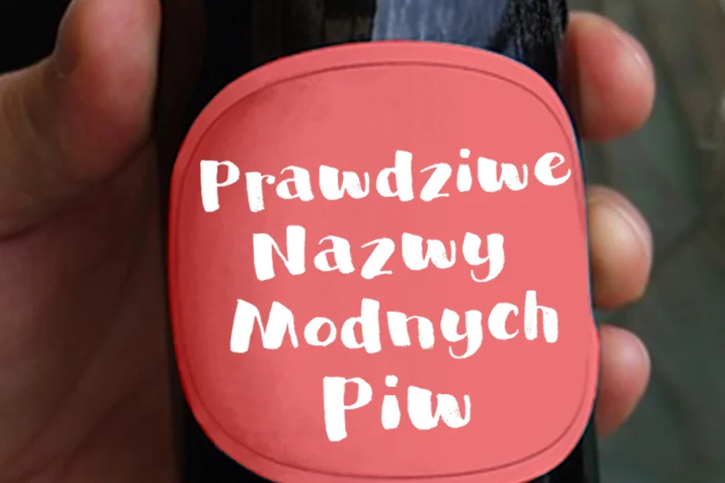 Prawdziwe nazwy modnych piw